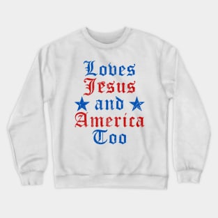 Loves Jesus and America Too God Christian 4th of July Crewneck Sweatshirt